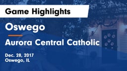 Oswego  vs Aurora Central Catholic Game Highlights - Dec. 28, 2017