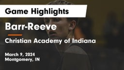 Barr-Reeve  vs Christian Academy of Indiana Game Highlights - March 9, 2024