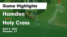 Hamden  vs Holy Cross Game Highlights - April 2, 2022