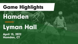 Hamden  vs Lyman Hall  Game Highlights - April 15, 2022