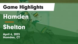 Hamden  vs Shelton  Game Highlights - April 6, 2023