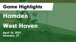 Hamden  vs West Haven  Game Highlights - April 18, 2023