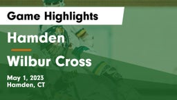 Hamden  vs Wilbur Cross  Game Highlights - May 1, 2023