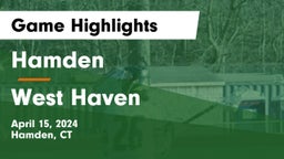 Hamden  vs West Haven  Game Highlights - April 15, 2024