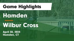 Hamden  vs Wilbur Cross  Game Highlights - April 30, 2024