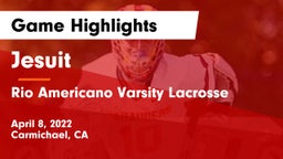 Jesuit  vs Rio Americano Varsity Lacrosse Game Highlights - April 8, 2022
