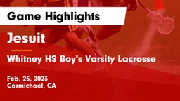 Jesuit  vs Whitney HS Boy's Varsity Lacrosse Game Highlights - Feb. 25, 2023
