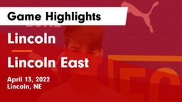 Lincoln  vs Lincoln East  Game Highlights - April 13, 2022