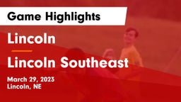 Lincoln  vs Lincoln Southeast  Game Highlights - March 29, 2023