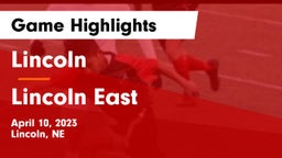 Lincoln  vs Lincoln East  Game Highlights - April 10, 2023