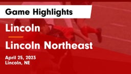 Lincoln  vs Lincoln Northeast  Game Highlights - April 25, 2023