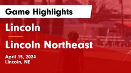 Lincoln  vs Lincoln Northeast  Game Highlights - April 15, 2024