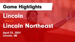 Lincoln  vs Lincoln Northeast  Game Highlights - April 23, 2024