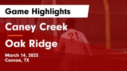 Caney Creek  vs Oak Ridge  Game Highlights - March 14, 2023
