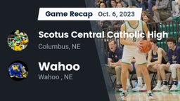 Recap: Scotus Central Catholic High vs. Wahoo  2023