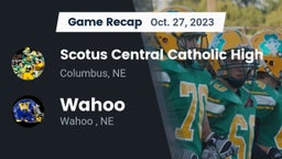 Recap: Scotus Central Catholic High vs. Wahoo  2023