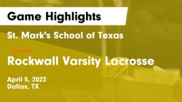 St. Mark's School of Texas vs Rockwall Varsity Lacrosse Game Highlights - April 5, 2022