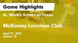 St. Mark's School of Texas vs McKinney Lacrosse Club Game Highlights - April 27, 2023
