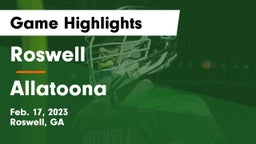 Roswell  vs Allatoona  Game Highlights - Feb. 17, 2023