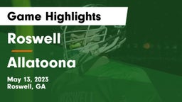Roswell  vs Allatoona  Game Highlights - May 13, 2023