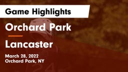 Orchard Park  vs Lancaster  Game Highlights - March 28, 2022
