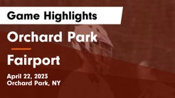 Orchard Park  vs Fairport  Game Highlights - April 22, 2023