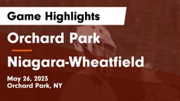 Orchard Park  vs Niagara-Wheatfield  Game Highlights - May 26, 2023
