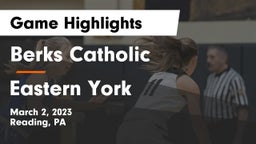 Berks Catholic  vs Eastern York  Game Highlights - March 2, 2023