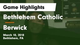Bethlehem Catholic  vs Berwick  Game Highlights - March 10, 2018