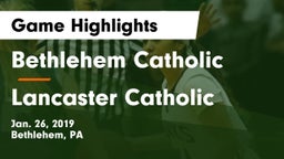 Bethlehem Catholic  vs Lancaster Catholic  Game Highlights - Jan. 26, 2019