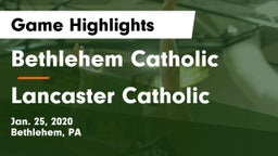 Bethlehem Catholic  vs Lancaster Catholic  Game Highlights - Jan. 25, 2020