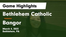 Bethlehem Catholic  vs Bangor  Game Highlights - March 4, 2023