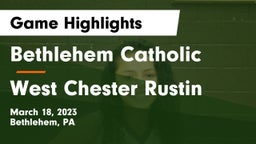 Bethlehem Catholic  vs West Chester Rustin  Game Highlights - March 18, 2023