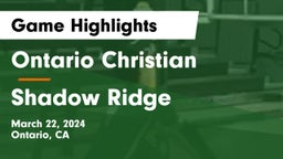Ontario Christian  vs Shadow Ridge  Game Highlights - March 22, 2024