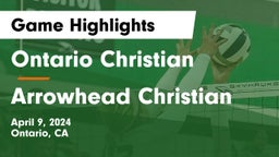 Ontario Christian  vs Arrowhead Christian  Game Highlights - April 9, 2024