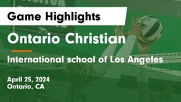 Ontario Christian  vs International school of Los Angeles Game Highlights - April 25, 2024
