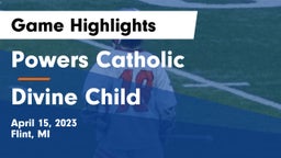 Powers Catholic  vs Divine Child  Game Highlights - April 15, 2023