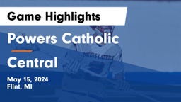 Powers Catholic  vs Central  Game Highlights - May 15, 2024