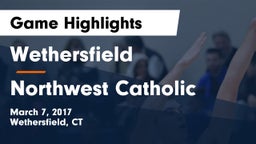 Wethersfield  vs Northwest Catholic  Game Highlights - March 7, 2017