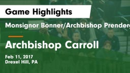 Monsignor Bonner/Archbishop Prendergast Catholic vs Archbishop Carroll  Game Highlights - Feb 11, 2017