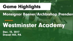 Monsignor Bonner/Archbishop Prendergast Catholic vs Westminster Academy Game Highlights - Dec. 15, 2017