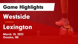 Westside  vs Lexington  Game Highlights - March 18, 2022