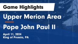 Upper Merion Area  vs Pope John Paul II Game Highlights - April 11, 2024