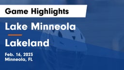 Lake Minneola  vs Lakeland  Game Highlights - Feb. 16, 2023