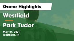 Westfield  vs Park Tudor  Game Highlights - May 21, 2021