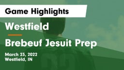 Westfield  vs Brebeuf Jesuit Prep  Game Highlights - March 23, 2022