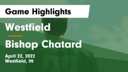 Westfield  vs Bishop Chatard  Game Highlights - April 22, 2022