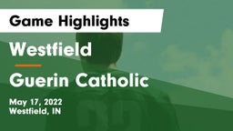 Westfield  vs Guerin Catholic  Game Highlights - May 17, 2022
