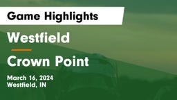 Westfield  vs Crown Point  Game Highlights - March 16, 2024