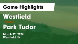 Westfield  vs Park Tudor  Game Highlights - March 22, 2024